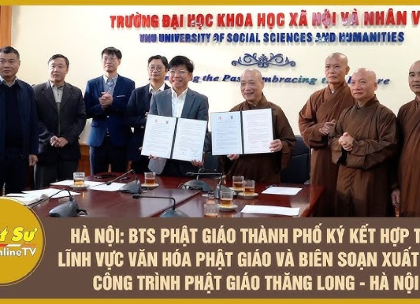 Hà Nội: BTS Phật giáo thành phố ký kết hợp tác lĩnh vực văn hóa Phật giáo và biên soạn xuất bản công trình Phật giáo Thăng Long – Hà Nội