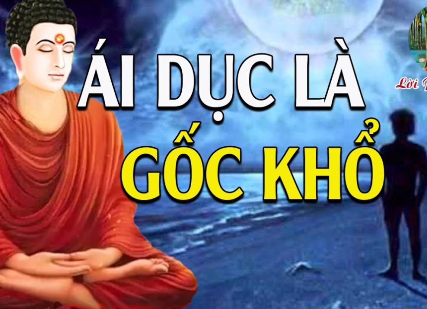 Ái là gốc của mọi vấn đề và nỗi khổ